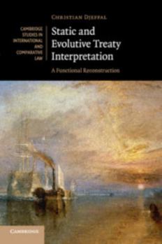 Static and Evolutive Treaty Interpretation: A Functional Reconstruction - Book  of the Cambridge Studies in International and Comparative Law