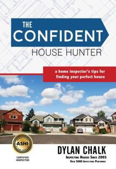 Paperback The Confident House Hunter: A Home Inspector's Tips for Finding Your Perfect House Book