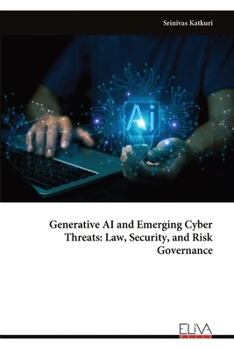 Paperback Generative AI and Emerging Cyber Threats: Law, Security, and Risk Governance Book