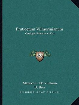 Paperback Fruticetum Vilmorinianum: Catalogus Primarius (1904) Book