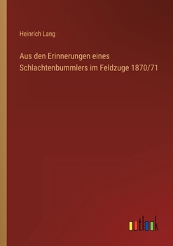 Paperback Aus den Erinnerungen eines Schlachtenbummlers im Feldzuge 1870/71 [German] Book