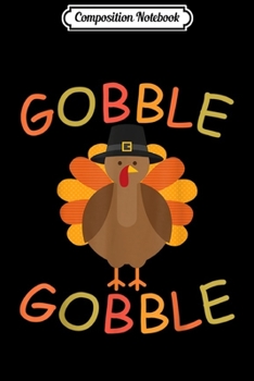 Composition Notebook: Gobble Gobble Turkey Pilgrim Cute Thanksgiving  Journal/Notebook Blank Lined Ruled 6x9 100 Pages