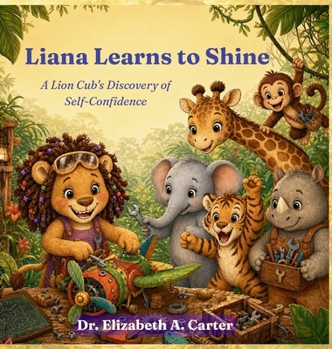 Liana Learns to Shine : A Lion Cub's Discovery of Self-Confidence