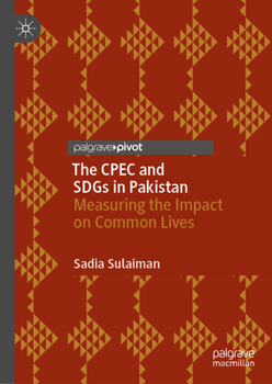 Hardcover The Cpec and Sdgs in Pakistan: Measuring the Impact on Common Lives Book