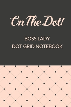 On The Dot! Boss Lady Dot Grid Notebook: (Girl Boss Gifts)