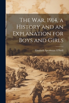 Paperback The war, 1914, a History and an Explanation for Boys and Girls Book