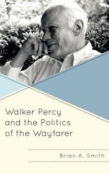 Hardcover Walker Percy and the Politics of the Wayfarer Book