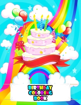 Birthday Coloring Book: An Kids Coloring Book with Beautiful Flowers, Birthday Animals, Cute Gifts, and Birthday Relaxing Gift (Birthday Color