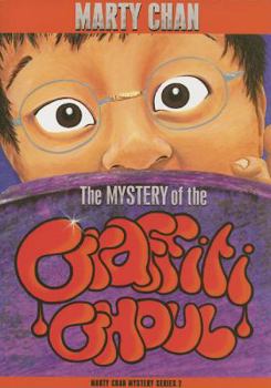 The Mystery Of the Graffiti Ghoul - Book #2 of the Marty Chan Mystery