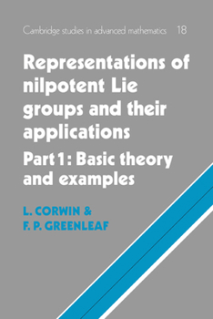 Paperback Representations of Nilpotent Lie Groups and Their Applications: Volume 1, Part 1, Basic Theory and Examples Book