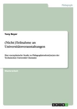 Paperback (Nicht-)Teilnahme an Universitätsveranstaltungen. Eine exemplarische Studie zu Pädagogikstudent(inn)en der Technischen Universität Chemnitz [German] Book
