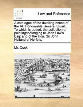 Paperback A catalogue of the dwelling-house of the Rt. Honourable General Stuart. To which is added, the collection of paintingsbelonging to John Law's Esq: and Book