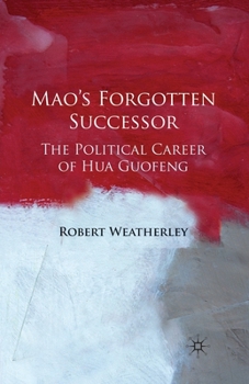 Paperback Mao's Forgotten Successor: The Political Career of Hua Guofeng Book