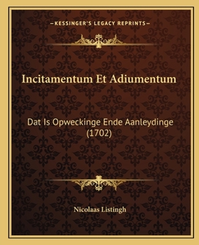 Paperback Incitamentum Et Adiumentum: Dat Is Opweckinge Ende Aanleydinge (1702) [Dutch] Book