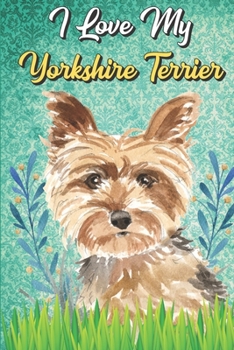 I Love My Yorkshire Terrier: Daily Baby Feeding and Diaper Log Book Journal for New Parents. Perfect as a Gift for Moms and Dads.