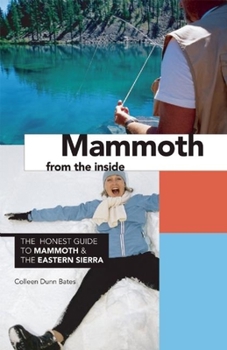 Paperback Mammoth from the Inside: The Honest Guide to Mammoth and the Eastern Sierra Book