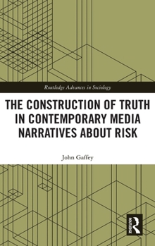 Hardcover The Construction of Truth in Contemporary Media Narratives about Risk Book