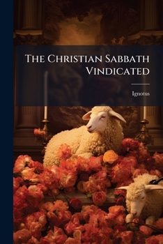 Paperback The Christian Sabbath Vindicated: And The Sabbath In Its Political Aspect Book
