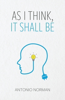 As I Think It Shall Be: Thought Is The Beginning Of Everything