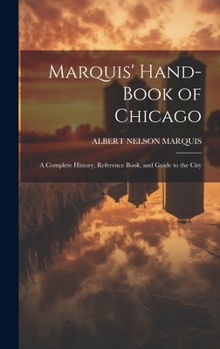 Hardcover Marquis' Hand-book of Chicago; a Complete History, Reference Book, and Guide to the City Book