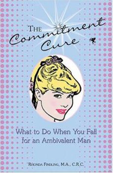 Paperback The Commitment Cure: What to Do When You Fall for an Ambivalent Man Book