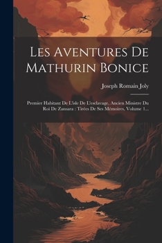 Paperback Les Aventures De Mathurin Bonice: Premier Habitant De L'isle De L'esclavage, Ancien Ministre Du Roi De Zansara: Tirées De Ses Mémoires, Volume 1... [French] Book