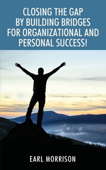 Paperback Closing The Gap by Building Bridges for Organizational and Personal Success! Book