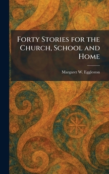 Hardcover Forty Stories for the Church, School and Home Book