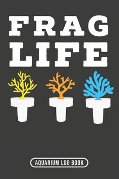 Paperback Frag Life: Aquarium Log Book 120 Pages 6 x 9 Book