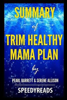 Paperback Summary of Trim Healthy Mama Plan by Pearl Barrett & Serene Allison - Finish Entire Book in 15 Minutes Book