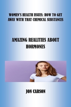 Paperback Women's Health Issues: How to Get Away with That Chemical Substances: Amazing Realities about Female Hormones Book