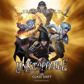 Unstoppable: A Litrpg Adventure - Book #3 of the Class Shift