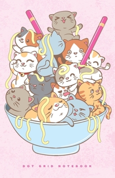 Paperback Dot Grid Notebook: Kawaii Dotted Journal with Ramen Cat Bowl, and Planner, Cute Dot Notebook and Organizer for Unique and Creative Calend Book