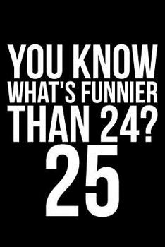 Paperback You Know What's Funnier Than 24? 25 Book