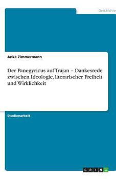 Paperback Der Panegyricus auf Trajan - Dankesrede zwischen Ideologie, literarischer Freiheit und Wirklichkeit [German] Book