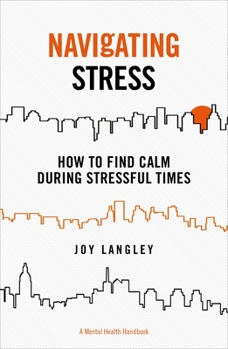 Paperback Navigating Stress: How to Find Calm During Stressful Times Book
