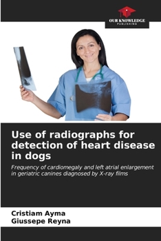 Use of radiographs for detection of heart disease in dogs: Frequency of cardiomegaly and left atrial enlargement in geriatric canines diagnosed by X-ray films