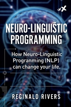 Paperback Neuro-Linguistic Programming: How Neuro-Linguistic Programming (NLP) can change your life. Book