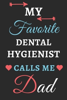 My Favorite Dental Hygienist Calls Me Dad : Lined Notebook,Dental Hygienist Gift