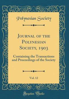 Hardcover Journal of the Polynesian Society, 1903, Vol. 12: Containing the Transactions and Proceedings of the Society (Classic Reprint) Book