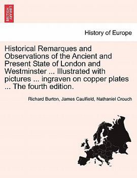 Paperback Historical Remarques and Observations of the Ancient and Present State of London and Westminster ... Illustrated with Pictures ... Ingraven on Copper Book