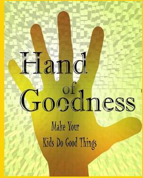 Paperback Hand Of Goodness: Make Your Kids Do Good Things Book