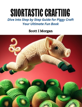 Paperback Snortastic Crafting: Dive into Step by Step Guide for Piggy Craft Your Ultimate Fun Book