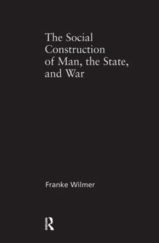 Hardcover The Social Construction of Man, the State and War: Identity, Conflict, and Violence in Former Yugoslavia Book