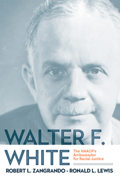 Hardcover Walter F. White: The Naacp's Ambassador for Racial Justice Book