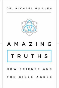 Paperback Amazing Truths: How Science and the Bible Agree Book