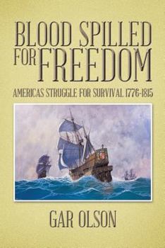Paperback Blood Spilled for Freedom: Americas Struggle for Survival 1776-1815 Book