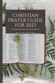 Christian prayer guide 2023: A daily devotional prayer book for healing cancer, for peace, financial breakthrough and sound health