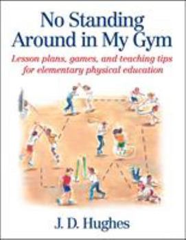 Paperback No Standing Around in My Gym: Lesson Plans, Games, and Teaching Tips for Elementary Physical Education Book