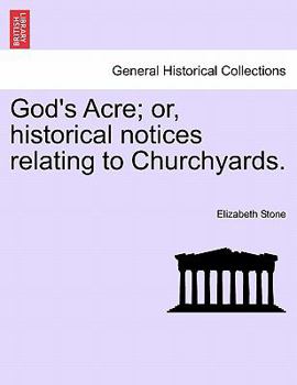 God's Acre: Or, Historical Notices Relating to Churchyards